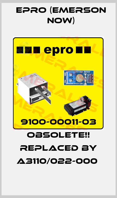 9100-00011-03 Obsolete!! Replaced by A3110/022-000  Epro (Emerson now)