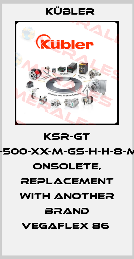 KSR-GT 666-500-XX-M-GS-H-H-8-M-X-X onsolete, replacement with another brand VEGAFLEX 86  Kübler