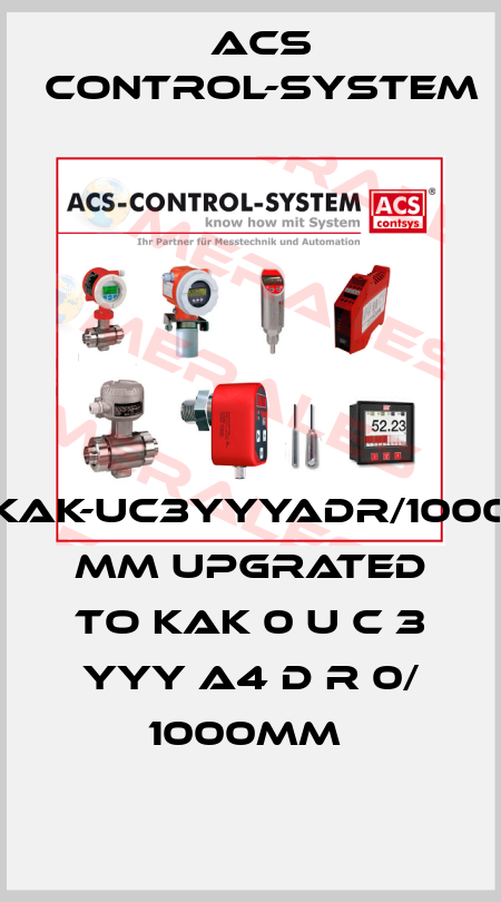 KAK-UC3YYYADR/1000 MM upgrated to KAK 0 U C 3 YYY A4 D R 0/ 1000mm  Acs Control-System
