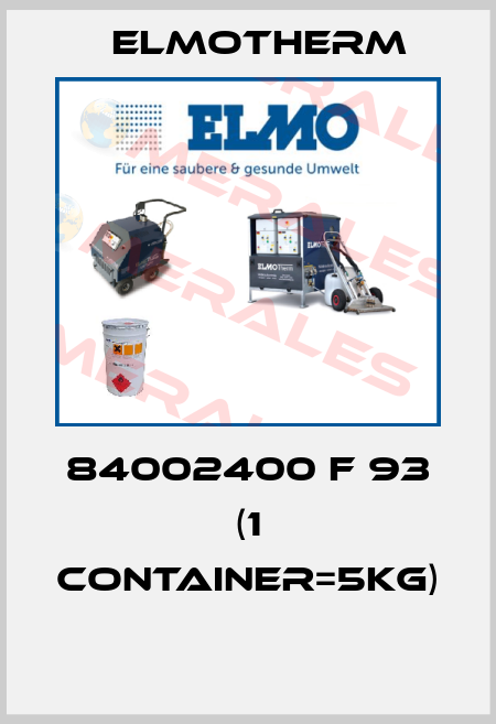 84002400 F 93 (1 container=5kg)  Elmotherm