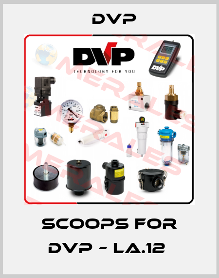 Scoops for DVP – LA.12  DVP