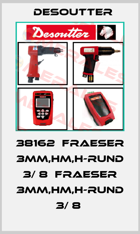38162  FRAESER 3MM,HM,H-RUND 3/ 8  FRAESER 3MM,HM,H-RUND 3/ 8  Desoutter