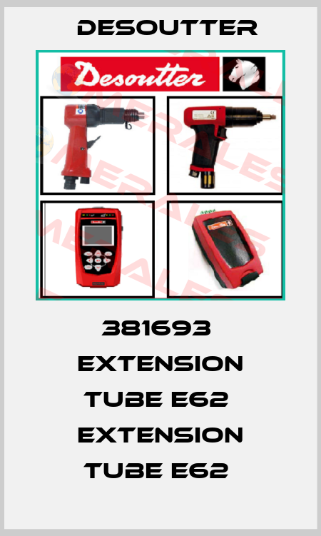 381693  EXTENSION TUBE E62  EXTENSION TUBE E62  Desoutter
