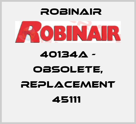 40134A - OBSOLETE, REPLACEMENT 45111  Robinair