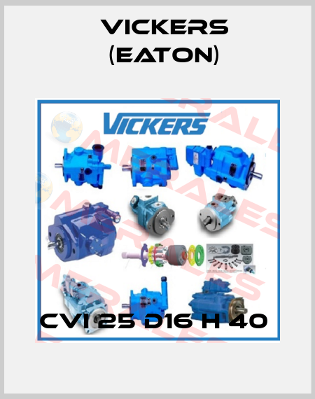 CVI 25 D16 H 40  Vickers (Eaton)
