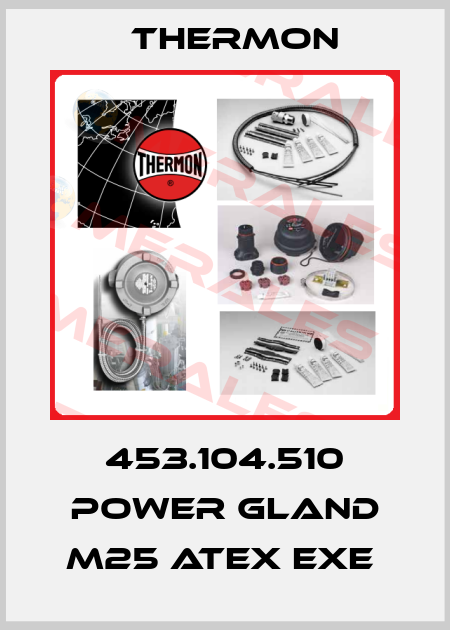 453.104.510 POWER GLAND M25 ATEX EXE  Thermon