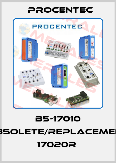 B5-17010 obsolete/replacement 17020R  Procentec