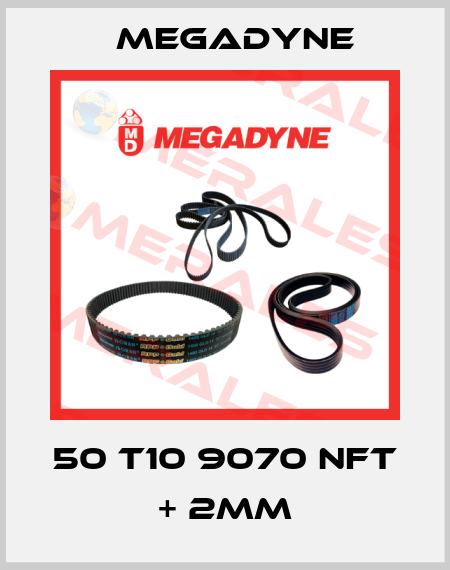 50 T10 9070 NFT + 2MM Megadyne