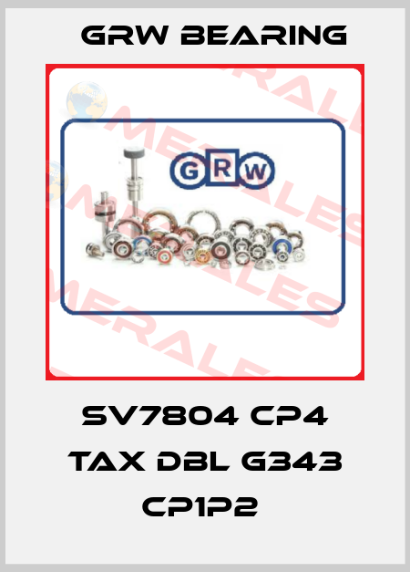 SV7804 CP4 TAX DBL G343 CP1P2  GRW Bearing