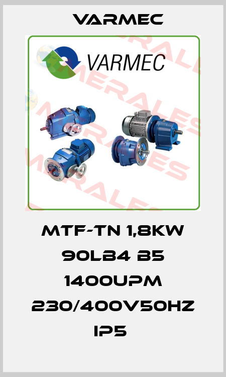 MTF-TN 1,8KW 90LB4 B5 1400Upm 230/400V50Hz IP5  Varmec