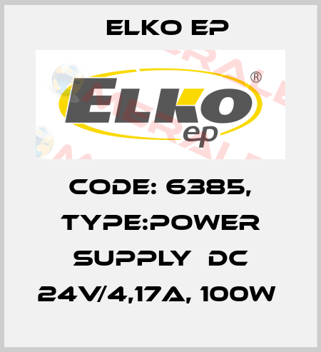 Code: 6385, Type:Power supply  DC 24V/4,17A, 100W  Elko EP