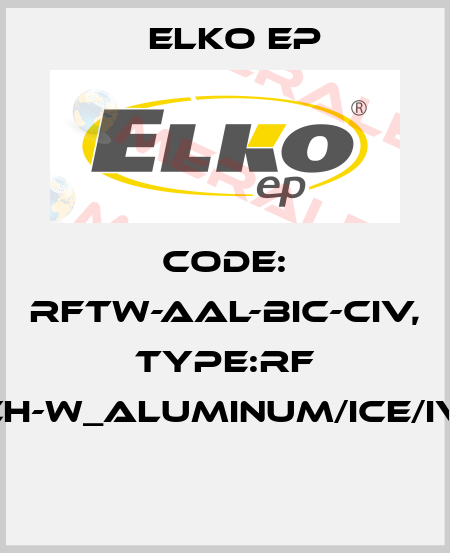 Code: RFTW-AAL-BIC-CIV, Type:RF Touch-W_aluminum/ice/ivory  Elko EP