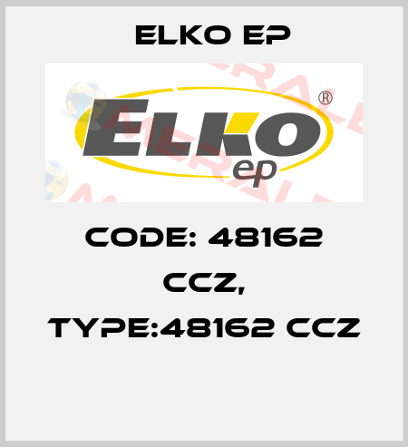 Code: 48162 CCZ, Type:48162 CCZ  Elko EP