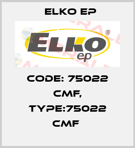 Code: 75022 CMF, Type:75022 CMF  Elko EP