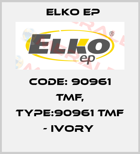 Code: 90961 TMF, Type:90961 TMF - ivory  Elko EP