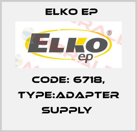 Code: 6718, Type:Adapter supply  Elko EP