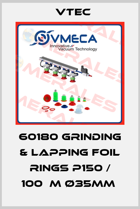 60180 GRINDING & LAPPING FOIL RINGS P150 / 100ΜM Ø35MM  Vtec