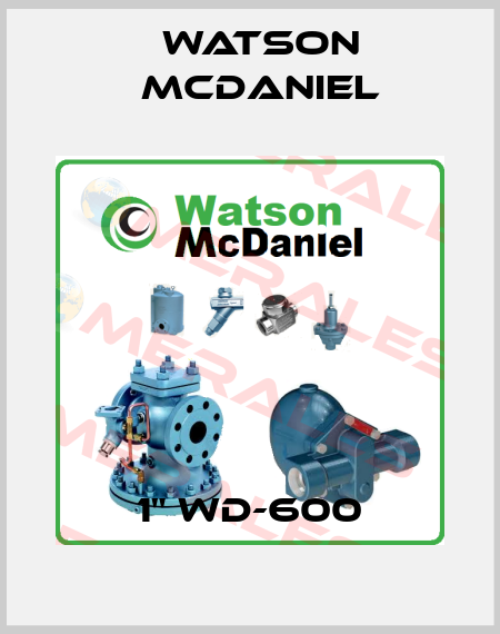 1" WD-600 Watson McDaniel