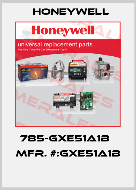 785-GXE51A1B   MFR. #:GXE51A1B  Honeywell