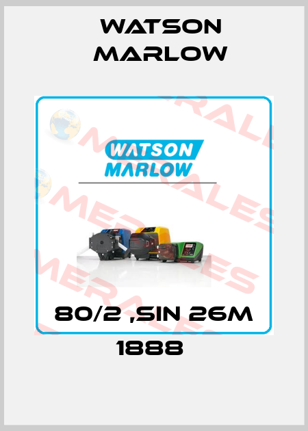 80/2 ,SIN 26M 1888  Watson Marlow
