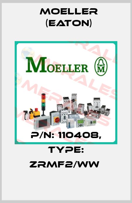 P/N: 110408, Type: ZRMF2/WW  Moeller (Eaton)