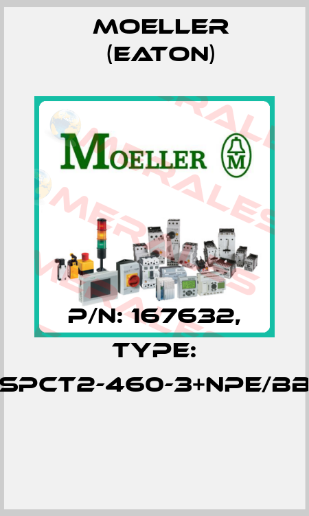 P/N: 167632, Type: SPCT2-460-3+NPE/BB  Moeller (Eaton)