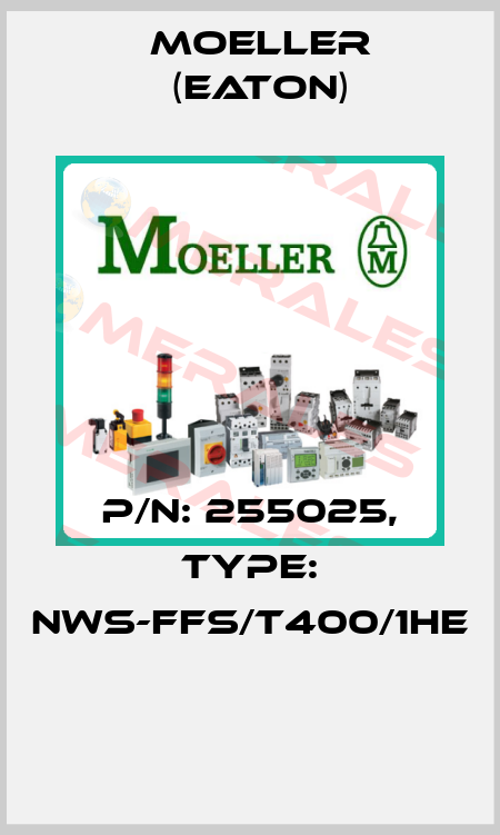 P/N: 255025, Type: NWS-FFS/T400/1HE  Moeller (Eaton)