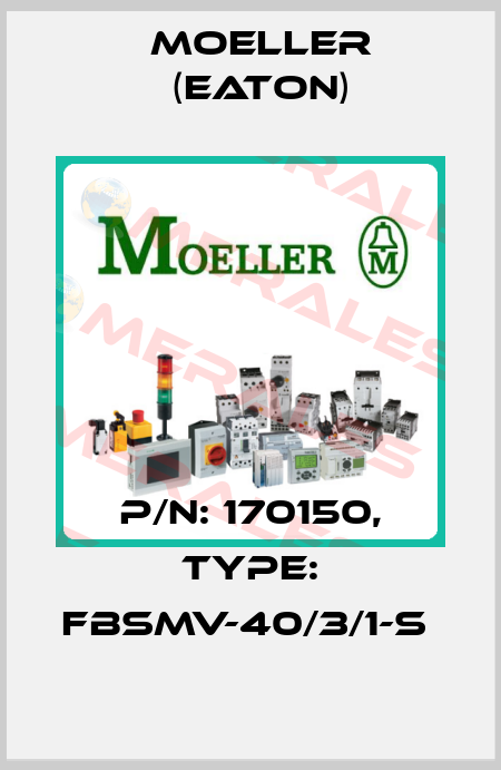 P/N: 170150, Type: FBSMV-40/3/1-S  Moeller (Eaton)