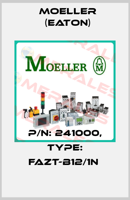 P/N: 241000, Type: FAZT-B12/1N  Moeller (Eaton)