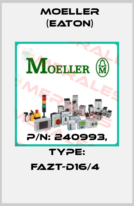 P/N: 240993, Type: FAZT-D16/4  Moeller (Eaton)