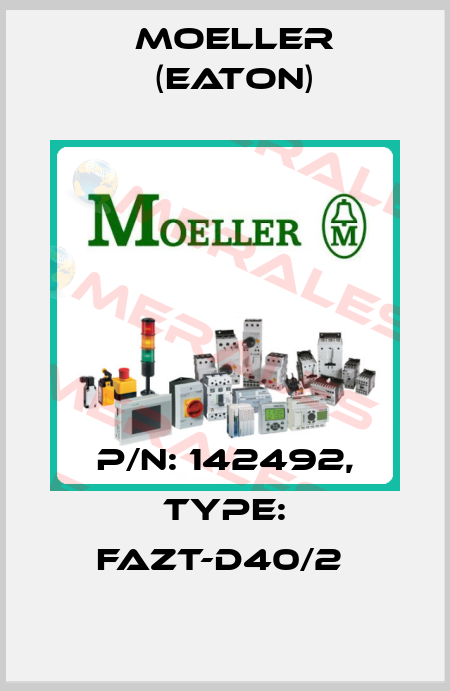 P/N: 142492, Type: FAZT-D40/2  Moeller (Eaton)