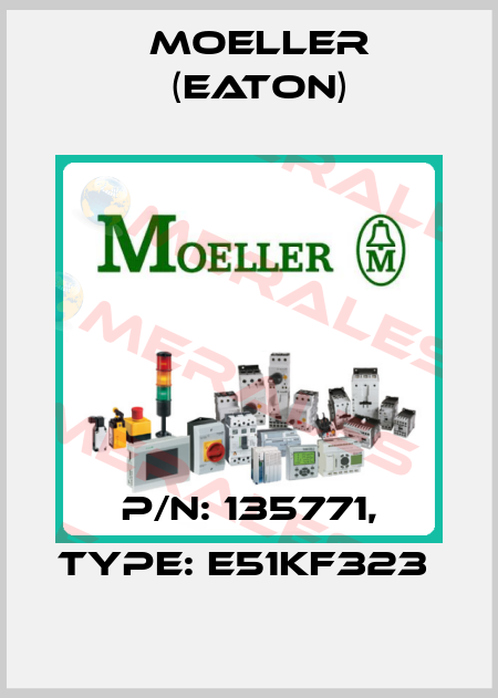 P/N: 135771, Type: E51KF323  Moeller (Eaton)