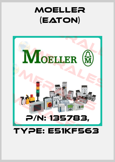 P/N: 135783, Type: E51KF563  Moeller (Eaton)