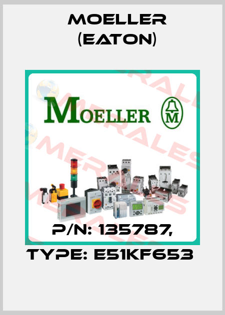 P/N: 135787, Type: E51KF653  Moeller (Eaton)