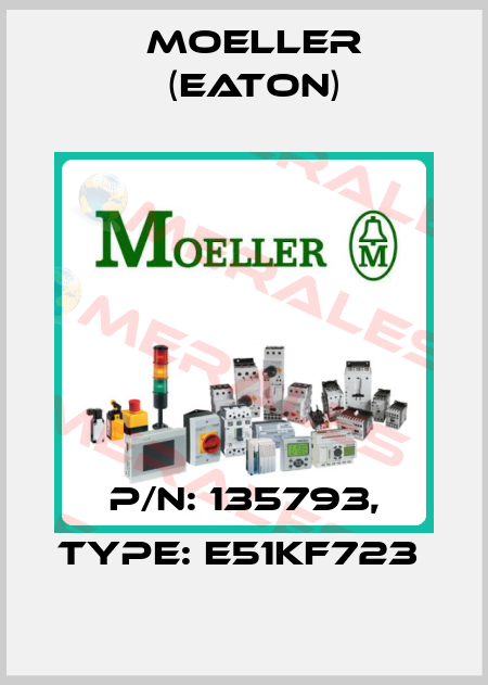 P/N: 135793, Type: E51KF723  Moeller (Eaton)