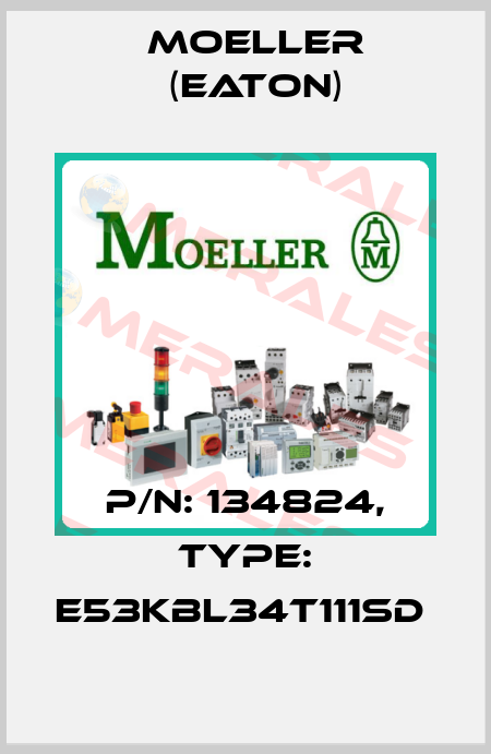 P/N: 134824, Type: E53KBL34T111SD  Moeller (Eaton)