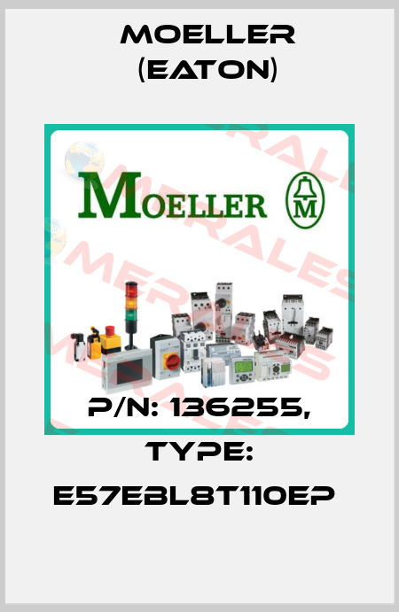 P/N: 136255, Type: E57EBL8T110EP  Moeller (Eaton)