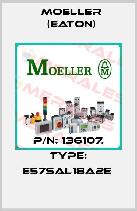 P/N: 136107, Type: E57SAL18A2E  Moeller (Eaton)