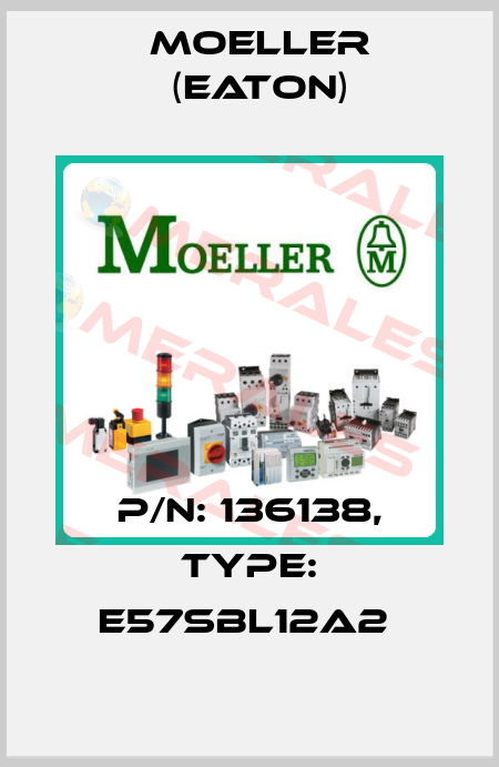 P/N: 136138, Type: E57SBL12A2  Moeller (Eaton)