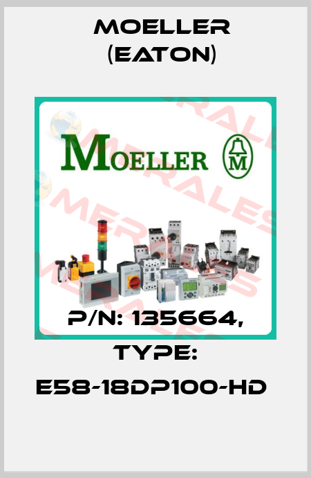 P/N: 135664, Type: E58-18DP100-HD  Moeller (Eaton)