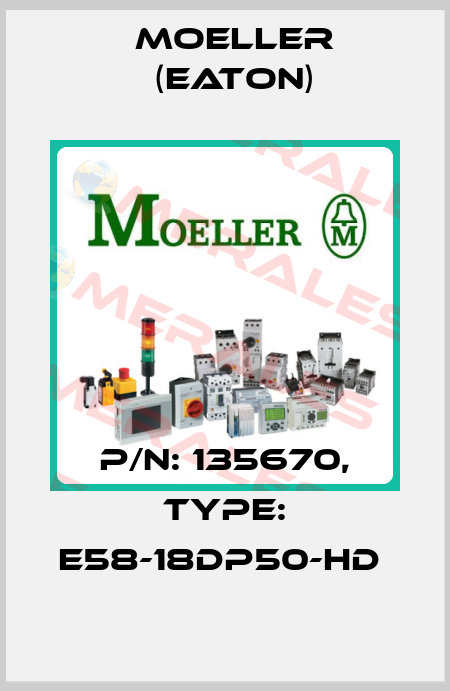 P/N: 135670, Type: E58-18DP50-HD  Moeller (Eaton)