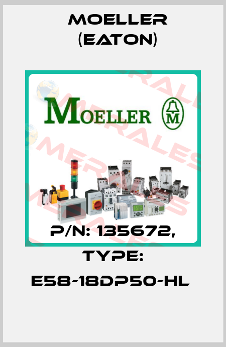P/N: 135672, Type: E58-18DP50-HL  Moeller (Eaton)