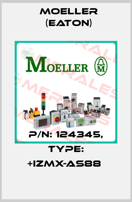 P/N: 124345, Type: +IZMX-AS88  Moeller (Eaton)