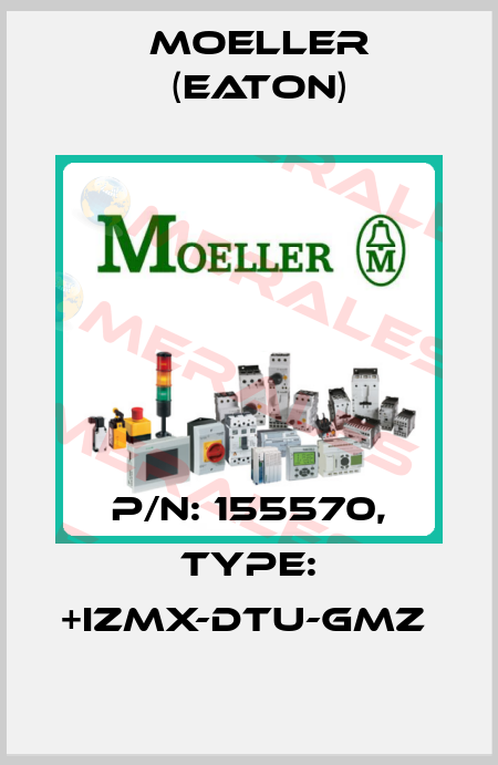 P/N: 155570, Type: +IZMX-DTU-GMZ  Moeller (Eaton)
