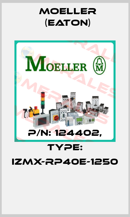 P/N: 124402, Type: IZMX-RP40E-1250  Moeller (Eaton)
