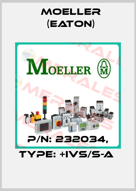 P/N: 232034, Type: +IVS/S-A  Moeller (Eaton)
