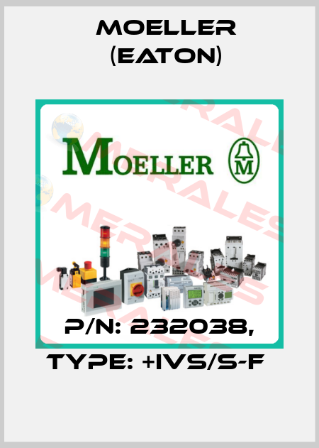 P/N: 232038, Type: +IVS/S-F  Moeller (Eaton)