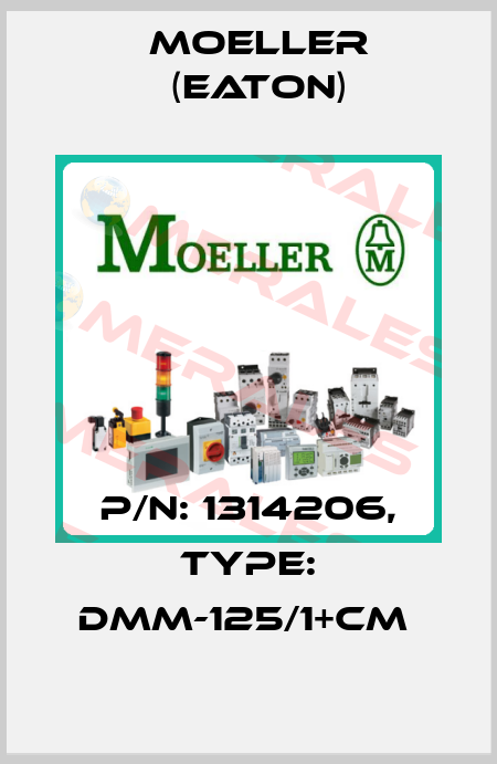 P/N: 1314206, Type: DMM-125/1+CM  Moeller (Eaton)