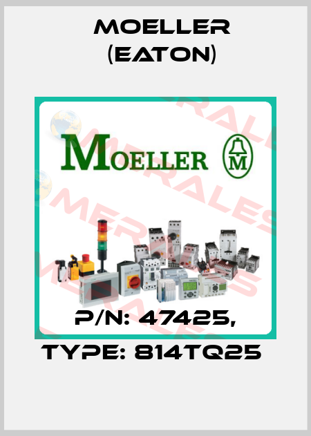 P/N: 47425, Type: 814TQ25  Moeller (Eaton)