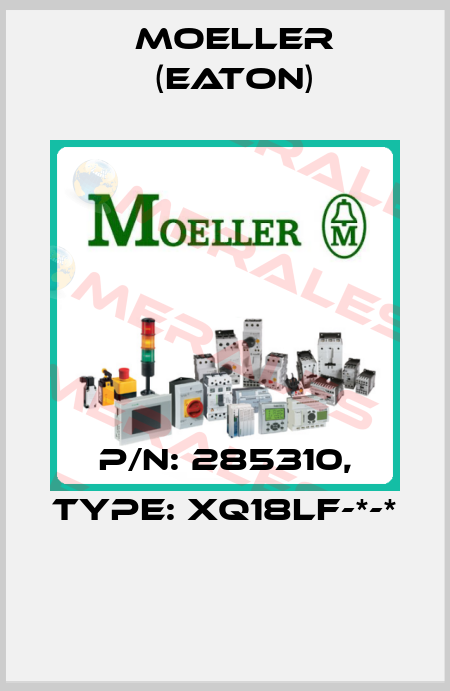 P/N: 285310, Type: XQ18LF-*-*  Moeller (Eaton)